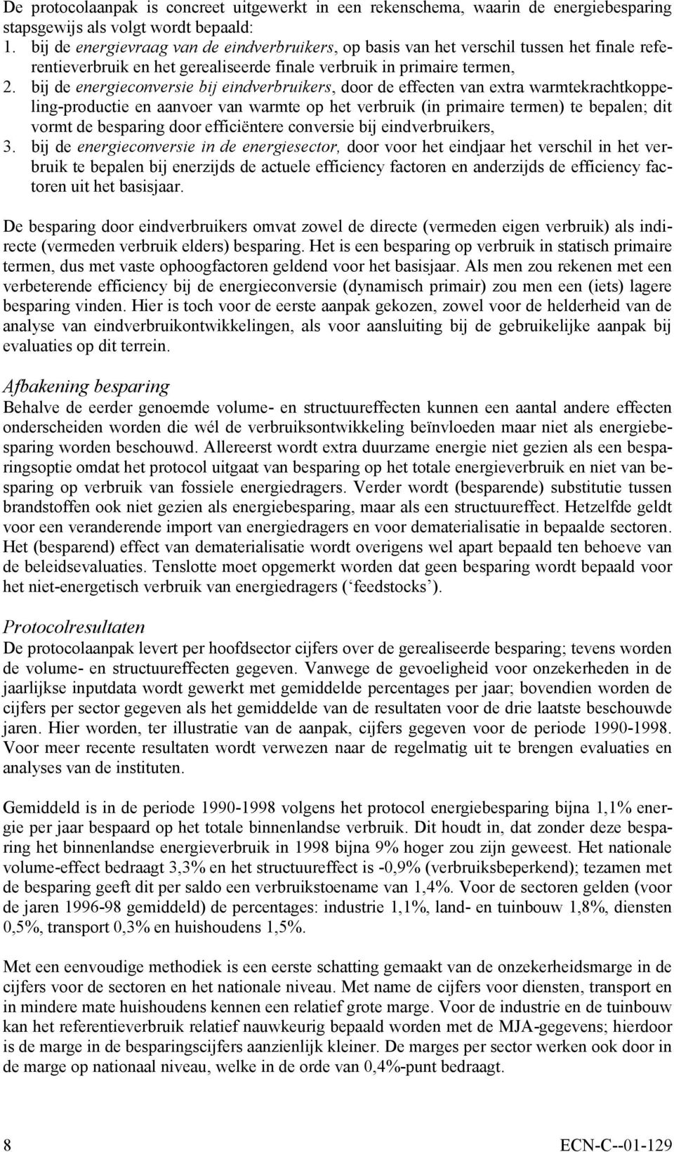 b de energeconverse b endverbrukers, door de effecten van extra warmtekrachtkoppelng-producte en aanvoer van warmte op het verbruk (n prmare termen) te bepalen; dt vormt de besparng door effcëntere