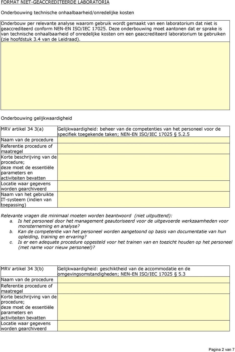 Deze onderbouwing moet aantonen dat er sprake is van technische onhaalbaarheid of onredelijke kosten om een geaccrediteerd laboratorium te gebruiken (zie hoofdstuk 3.4 van de Leidraad).