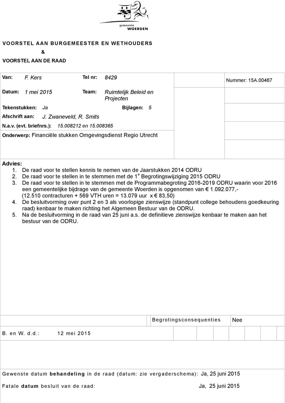 008365 Onderwerp: Financiële stukken Omgevingsdienst Regio Utrecht Advies: 1. De raad voor te stellen kennis te nemen van de Jaarstukken 2014 ODRU 2.