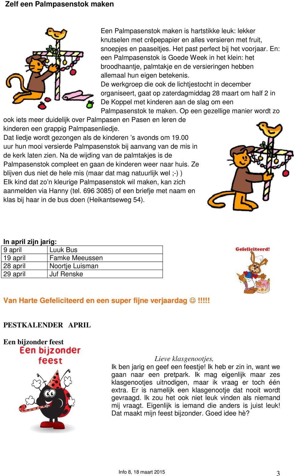 De werkgroep die ook de lichtjestocht in december organiseert, gaat op zaterdagmiddag 28 maart om half 2 in De Koppel met kinderen aan de slag om een Palmpasenstok te maken.