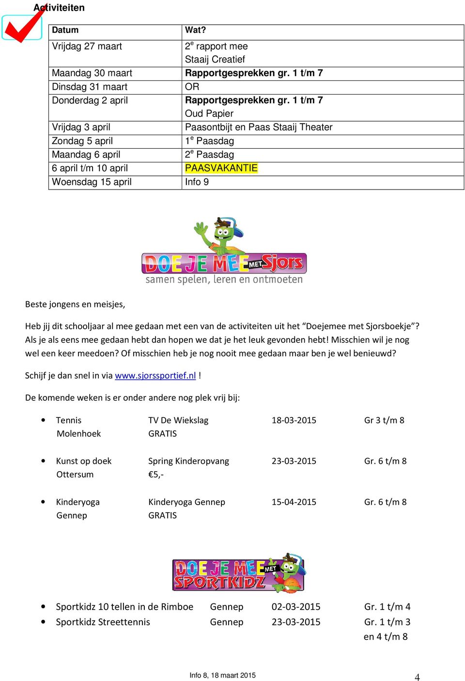 en meisjes, Heb jij dit schooljaar al mee gedaan met een van de activiteiten uit het Doejemee met Sjorsboekje? Als je als eens mee gedaan hebt dan hopen we dat je het leuk gevonden hebt!