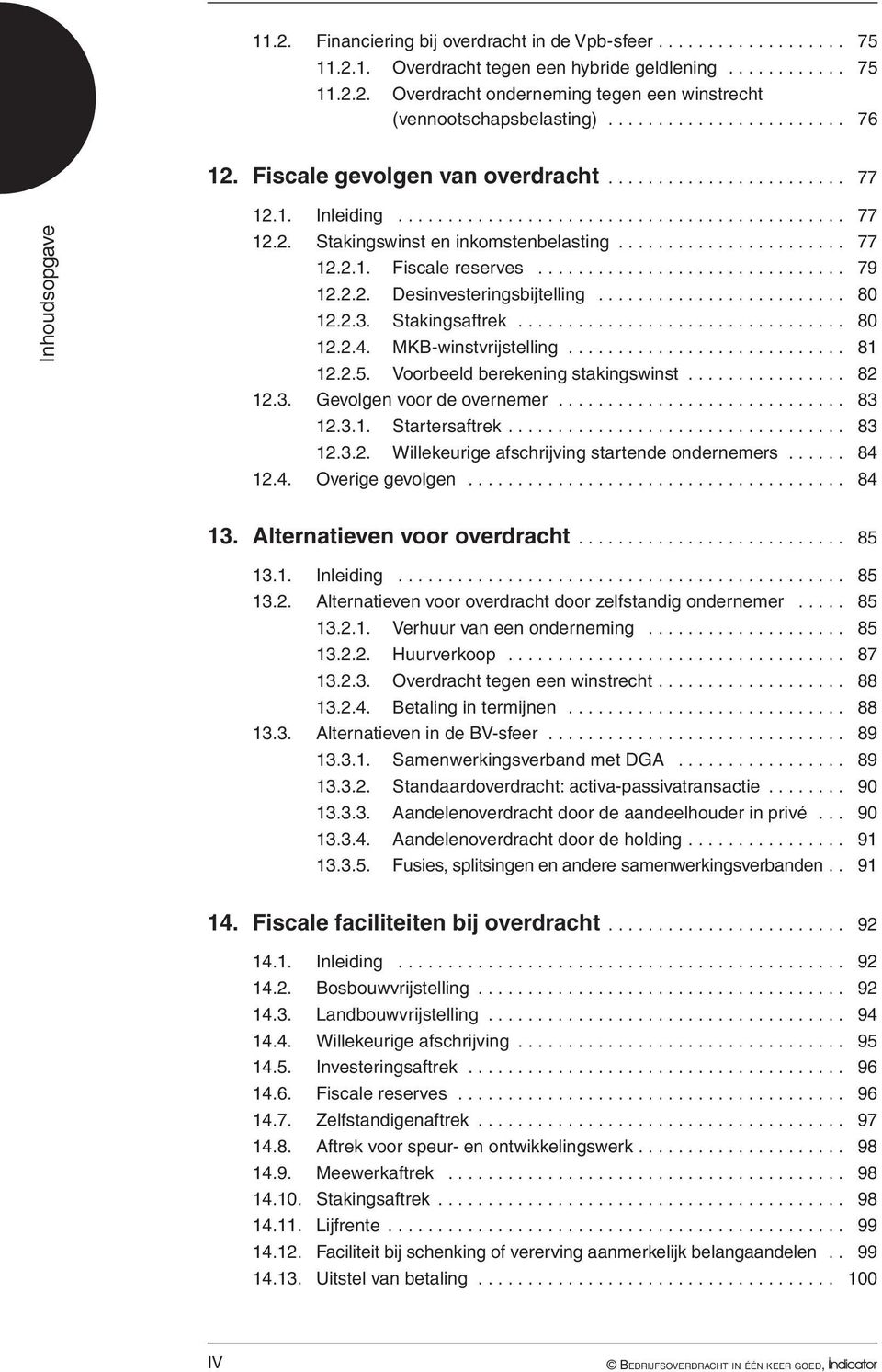 .............................. 79 12.2.2. Desinvesteringsbijtelling......................... 80 12.2.3. Stakingsaftrek................................. 80 12.2.4. MKB-winstvrijstelling............................ 81 12.