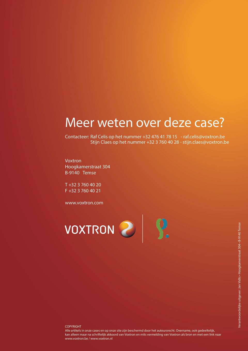Overname, ook gedeeltelijk, kan alleen maar na schriftelijk akkoord van Voxtron en mits vermelding van Voxtron als bron en met een link naar www.