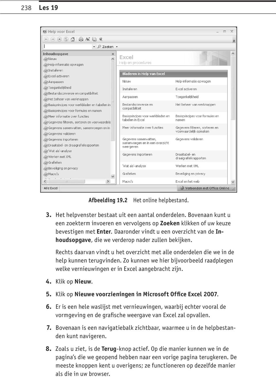 Rechts daarvan vindt u het overzicht met alle onderdelen die we in de help kunnen terugvinden. Zo kunnen we hier bijvoorbeeld raadplegen welke vernieuwingen er in Excel aangebracht zijn. 4.