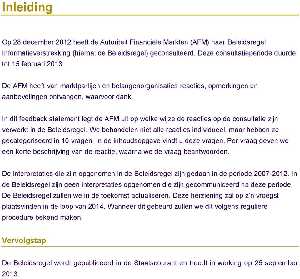 In dit feedback statement legt de AFM uit op welke wijze de reacties op de consultatie zijn verwerkt in de Beleidsregel.