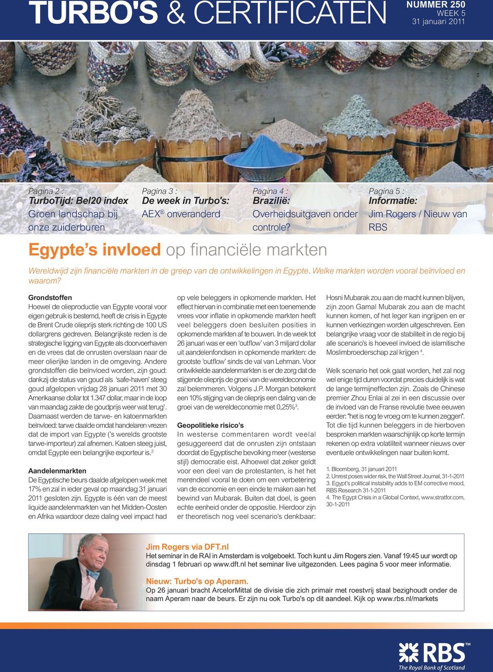 Egypte s invloed op financiële markten Pagina 5 : Informatie: Jim Rogers / Nieuw van RBS Wereldwijd zijn financiële markten in de greep van de ontwikkelingen in Egypte.