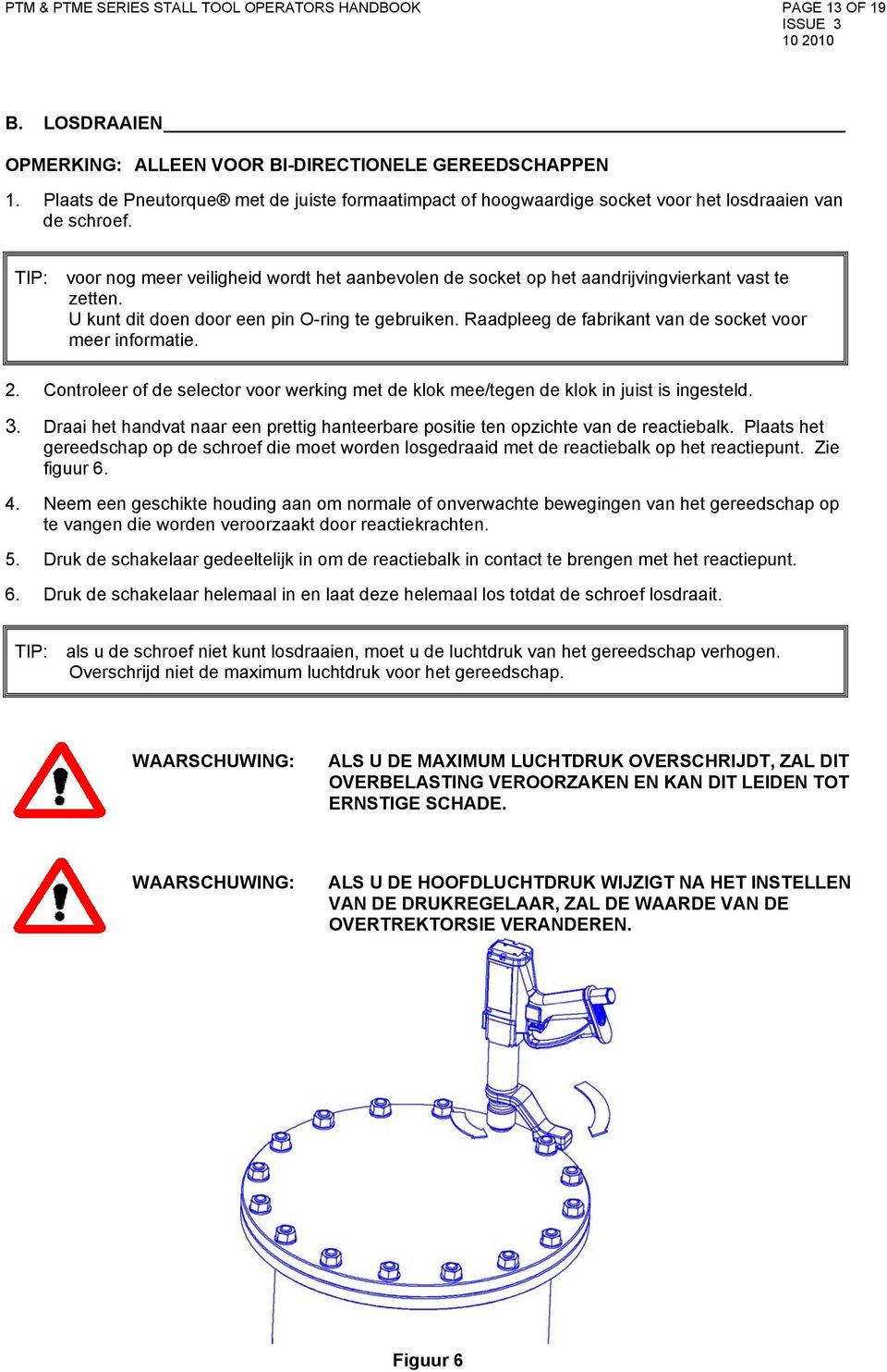 TIP: voor nog meer veiligheid wordt het aanbevolen de socket op het aandrijvingvierkant vast te zetten. U kunt dit doen door een pin O-ring te gebruiken.