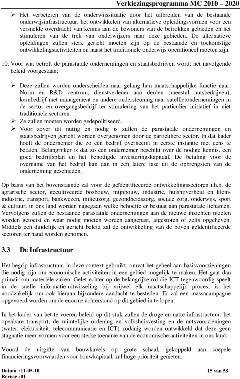 De alternatieve opleidingen zullen sterk gericht moeten zijn op de bestaande en toekomstige ontwikkelingsactiviteiten en naast het traditionele onderwijs operationeel moeten zijn. 10.