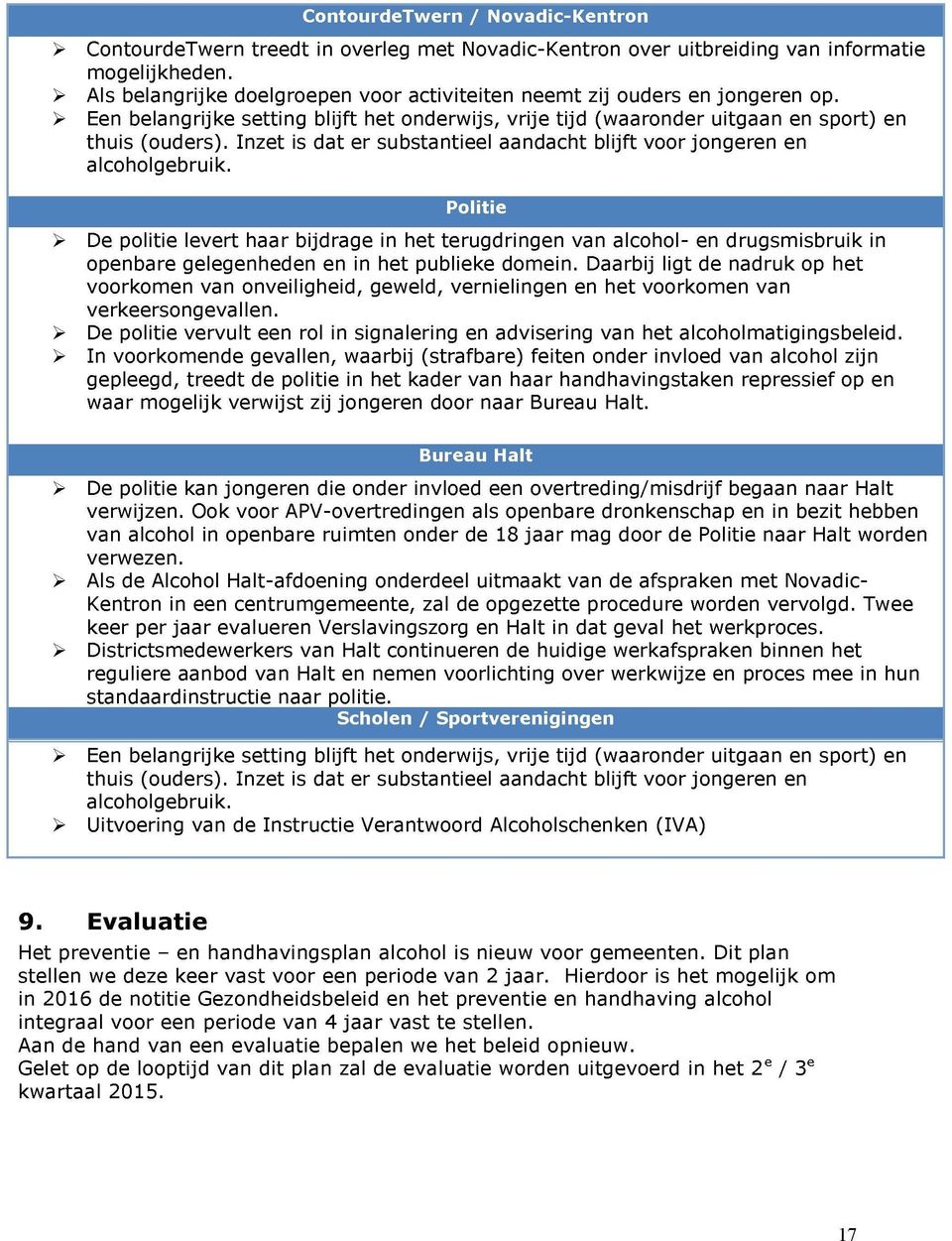 Inzet is dat er substantieel aandacht blijft voor jongeren en alcoholgebruik.