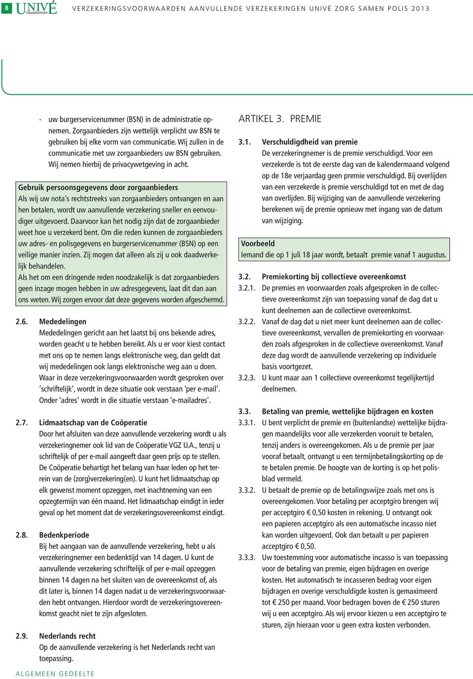 Wij nemen hierbij de privacywetgeving in acht.