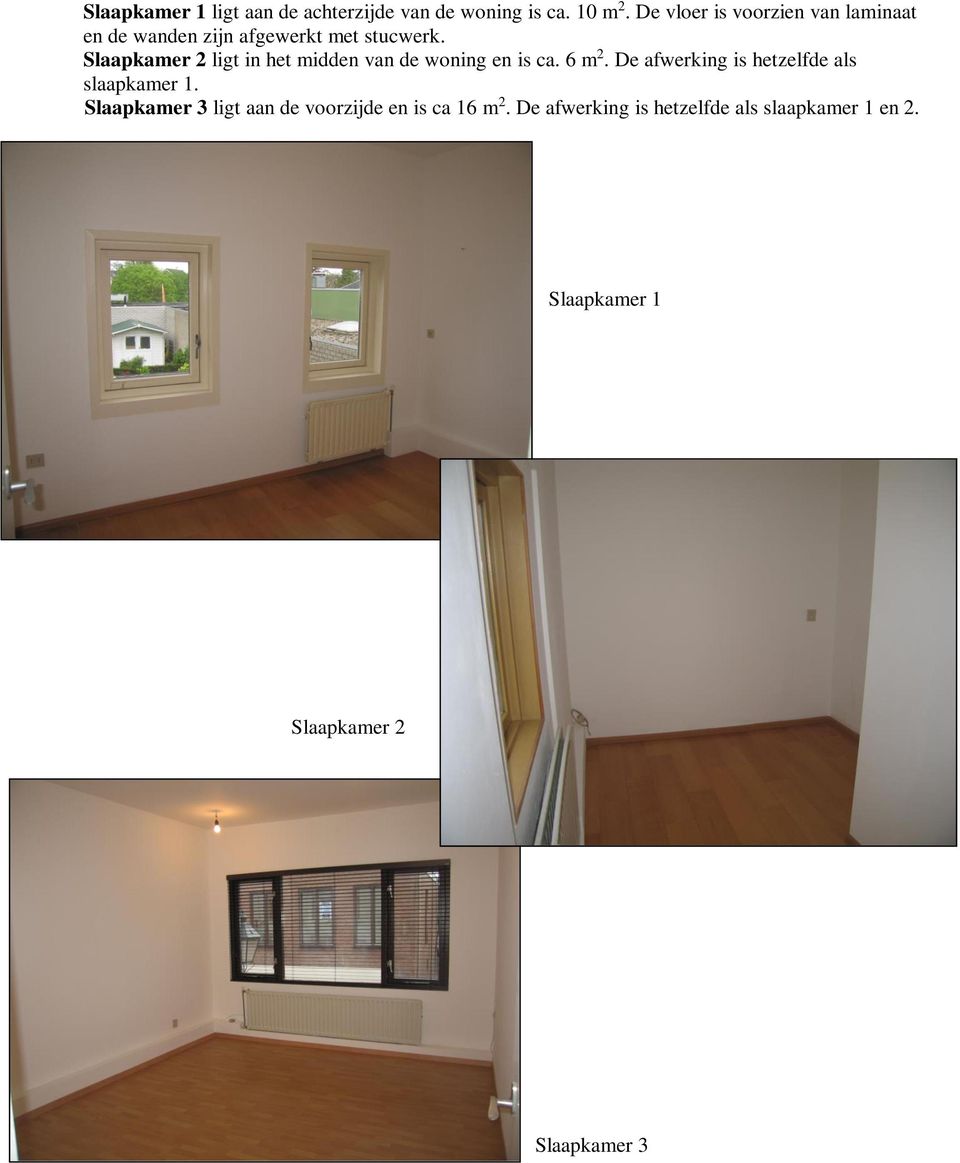 Slaapkamer 2 ligt in het midden van de woning en is ca. 6 m 2.