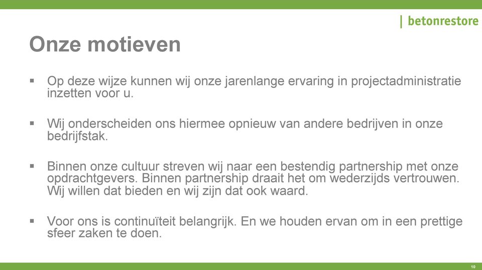 Binnen onze cultuur streven wij naar een bestendig partnership met onze opdrachtgevers.