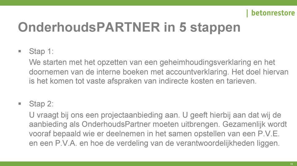 Stap 2: U vraagt bij ons een projectaanbieding aan. U geeft hierbij aan dat wij de aanbieding als OnderhoudsPartner moeten uitbrengen.