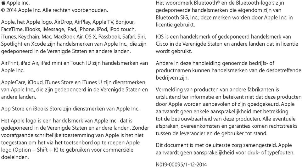 Xcode zijn handelsmerken van Apple Inc., die zijn gedeponeerd in de Verenigde Staten en andere landen. AirPrint, ipad Air, ipad mini en Touch ID zijn handelsmerken van Apple Inc.