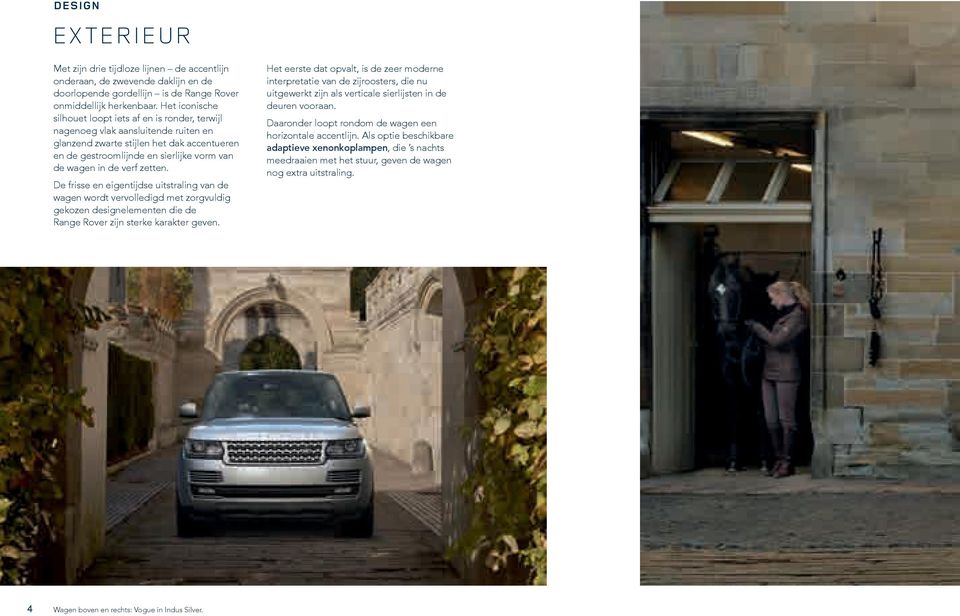 verf zetten. De frisse en eigentijdse uitstraling van de wagen wordt vervolledigd met zorgvuldig gekozen designelementen die de Range Rover zijn sterke karakter geven.