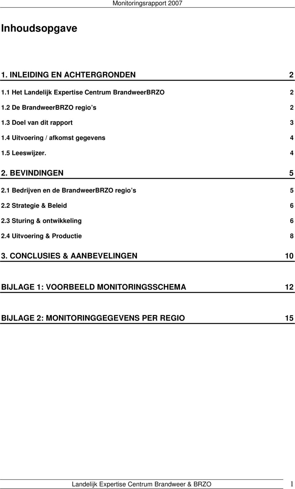 1 Bedrijven en de BrandweerBRZO regio s 5 2.2 Strategie & Beleid 6 2.3 Sturing & ontwikkeling 6 2.4 Uitvoering & Productie 8 3.