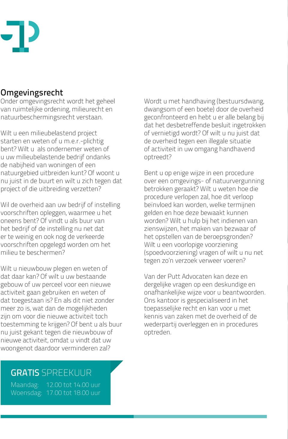 Of woont u nu juist in de buurt en wilt u zich tegen dat project of die uitbreiding verzetten? Wil de overheid aan uw bedrijf of instelling voorschriften opleggen, waarmee u het oneens bent?