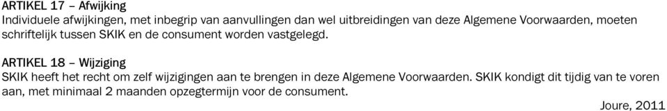 ARTIKEL 18 Wijziging SKIK heeft het recht om zelf wijzigingen aan te brengen in deze Algemene