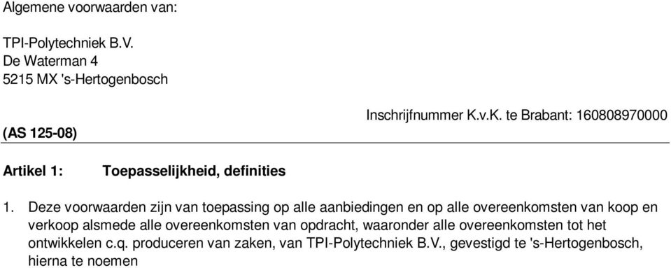 produceren van zaken, van TPI-Polytechniek B.V., gevestigd te 's-hertogenbosch, hierna te noemen de gebruiker. 2. De koper c.q.