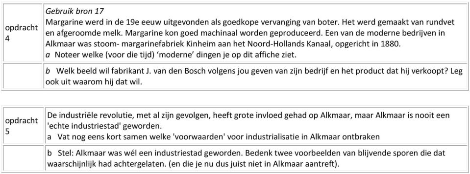 b Welk beeld wil fabrikant J. van den Bosch volgens jou geven van zijn bedrijf en het product dat hij verkoopt? Leg ook uit waarom hij dat wil.