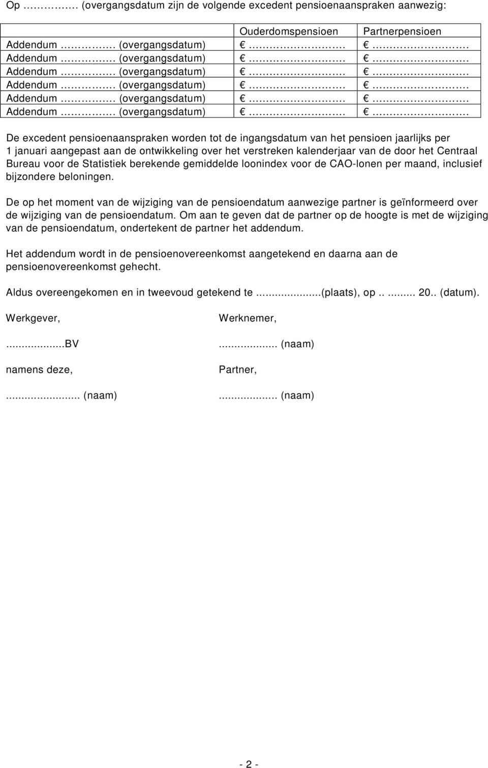 . De excedent pensioenaanspraken worden tot de ingangsdatum van het pensioen jaarlijks per 1 januari aangepast aan de ontwikkeling over het verstreken kalenderjaar van de door het Centraal Bureau