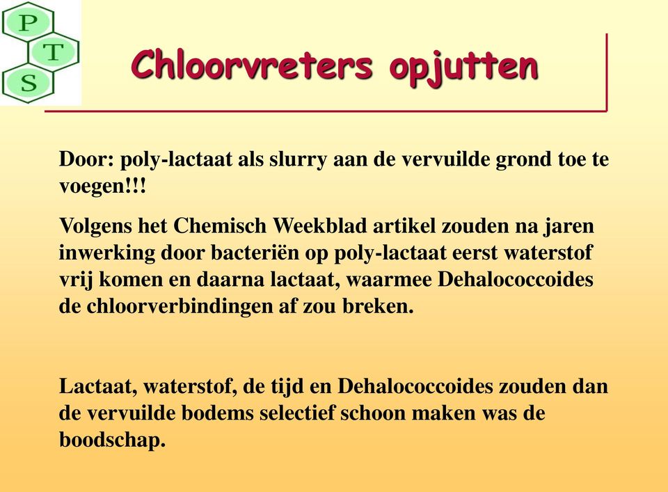 waterstof vrij komen en daarna lactaat, waarmee Dehalococcoides de chloorverbindingen af zou breken.