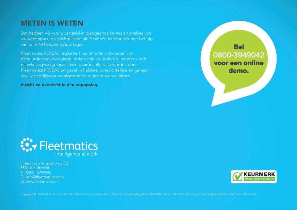 Deze waardevolle data worden door Fleetmatics REVEAL omgezet in heldere, overzichtelijke en geheel op uw bedrijfsvoering afgestemde rapporten en analyses. Bel 0800-3949042 voor een online demo.