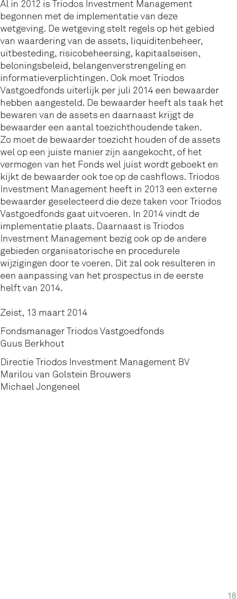 informatieverplichtingen. Ook moet Triodos Vastgoedfonds uiterlijk per juli 2014 een bewaarder hebben aangesteld.