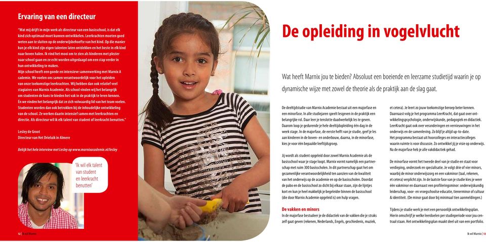 Ik vind het mooi om te zien als kinderen met plezier naar school gaan en ze echt worden uitgedaagd om een stap verder in hun ontwikkeling te maken.