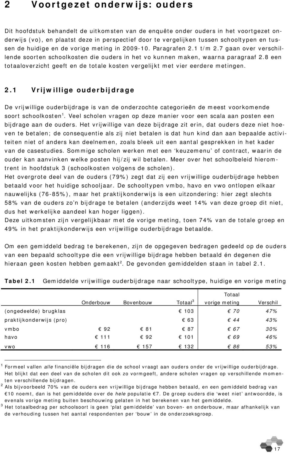 8 een totaaloverzicht geeft en de totale kosten vergelijkt met vier eerdere metingen. 2.