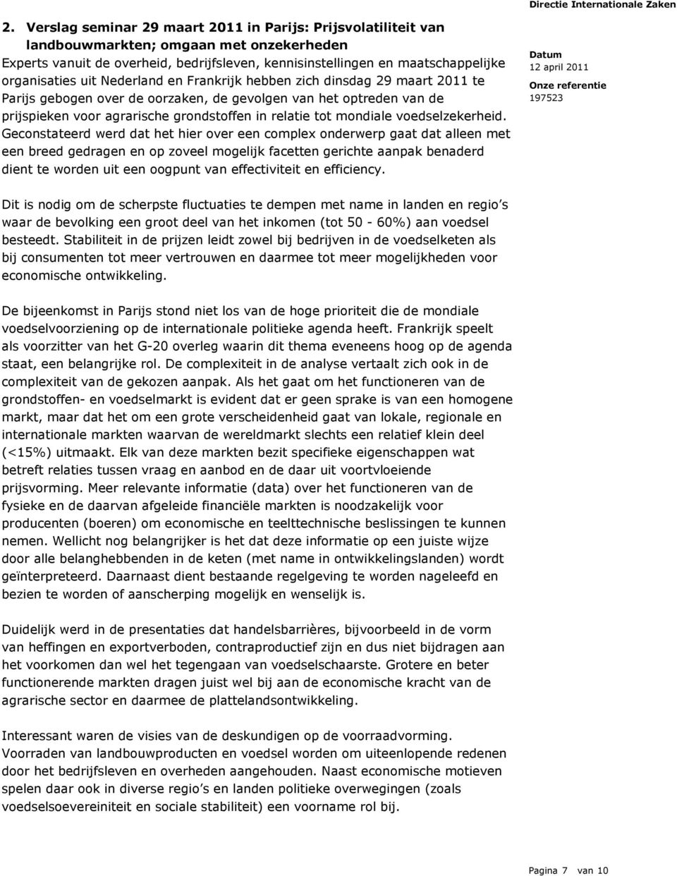 uit Nederland en Frankrijk hebben zich dinsdag 29 maart 2011 te Parijs gebogen over de oorzaken, de gevolgen van het optreden van de prijspieken voor agrarische grondstoffen in relatie tot mondiale