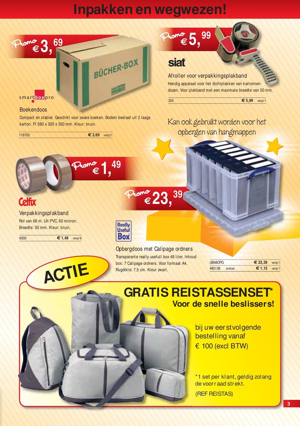 118700 3,69 verp/1 324 5,99 verp/1 Kan ook gebruikt worden voor het opbergen van hangmappen 1, 49 Verpakkingsplakband Rol van 66 m. Uit PVC, 60 micron. Breedte: 50 mm. Kleur: bruin.