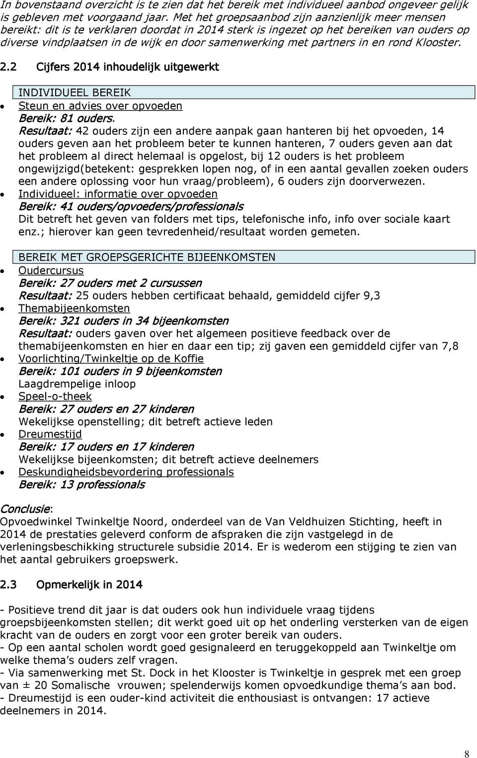 partners in en rond Klooster. 2.2 Cijfers 2014 inhoudelijk uitgewerkt INDIVIDUEEL BEREIK Steun en advies over opvoeden Bereik: 81 ouders.