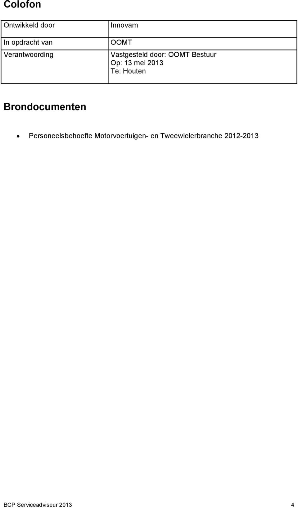 2013 Te: Houten Brondocumenten Personeelsbehoefte