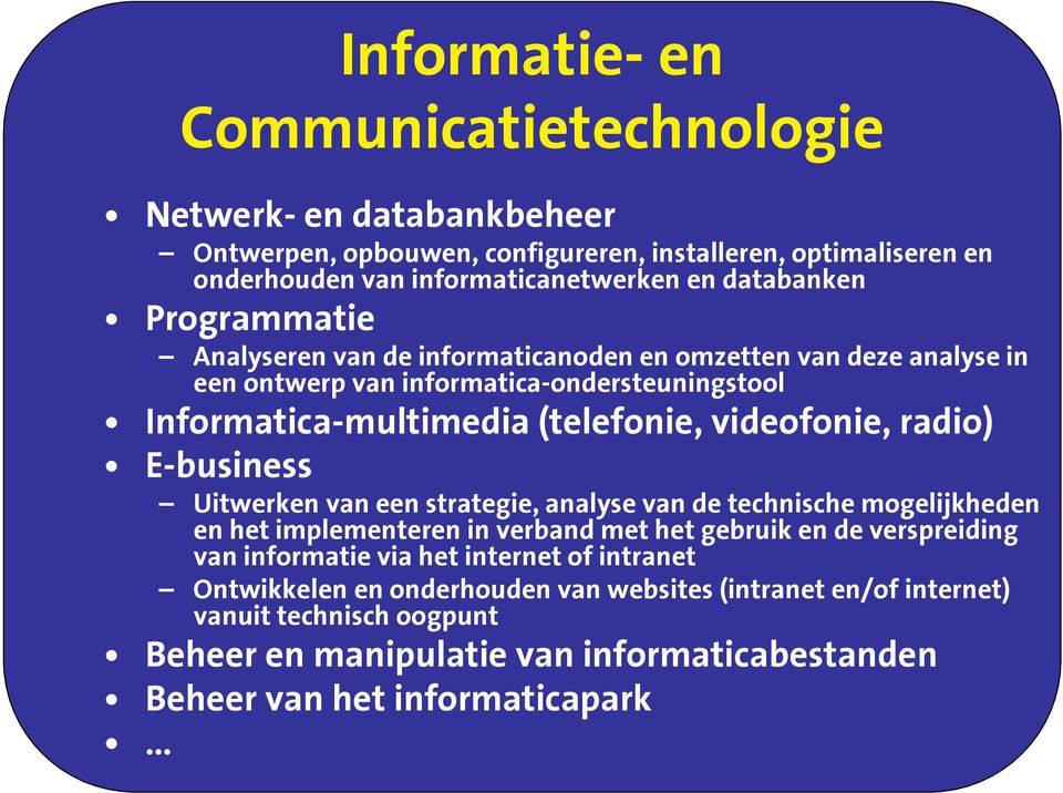 videofonie, radio) E-business Uitwerken van een strategie, analyse van de technische mogelijkheden en het implementeren in verband met het gebruik en de verspreiding van informatie