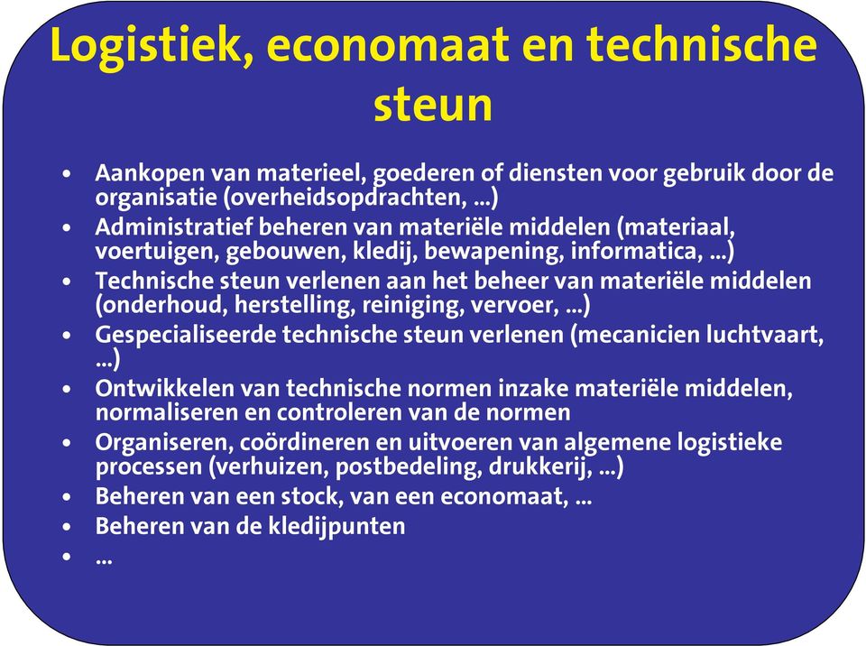 vervoer, ) Gespecialiseerde technische steun verlenen (mecanicien luchtvaart, ) Ontwikkelen van technische normen inzake materiële middelen, normaliseren en controleren van de