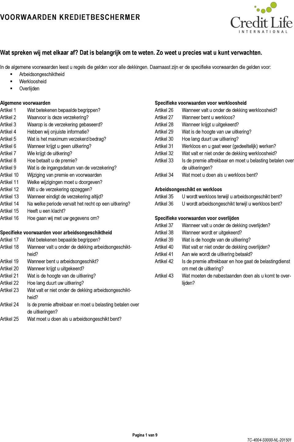 Artikel 2 Waarvoor is deze verzekering? Artikel 3 Waarop is de verzekering gebaseerd? Artikel 4 Hebben wij onjuiste informatie? Artikel 5 Wat is het maximum verzekerd bedrag?