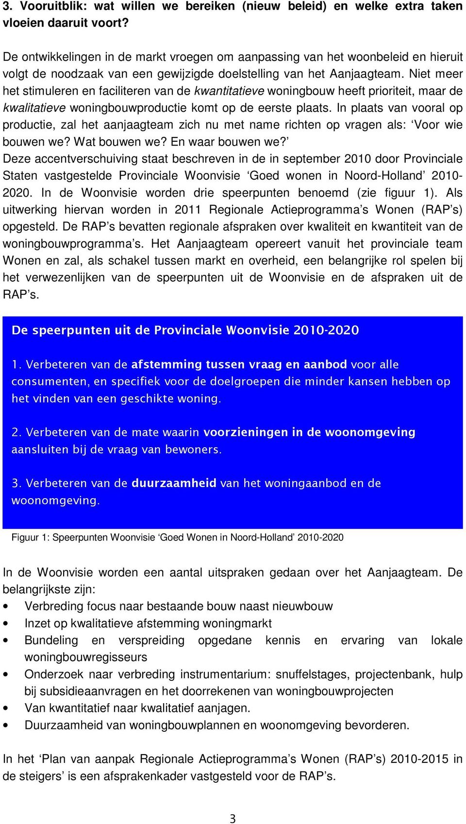 Niet meer het stimuleren en faciliteren van de kwantitatieve woningbouw heeft prioriteit, maar de kwalitatieve woningbouwproductie komt op de eerste plaats.