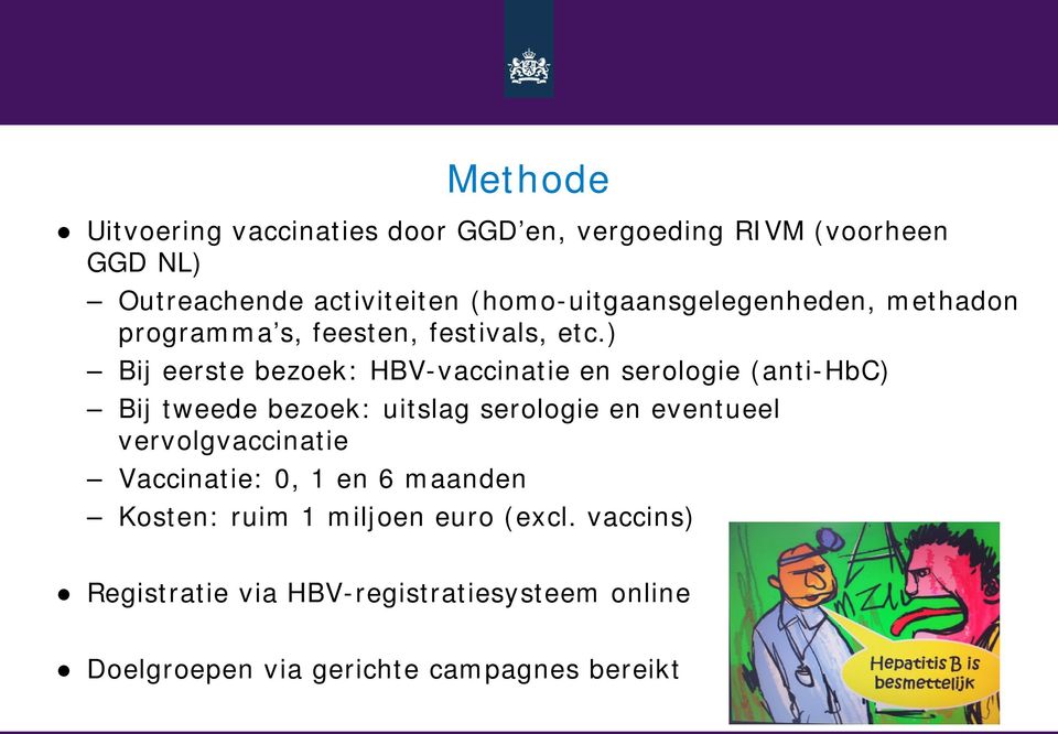 ) Bij eerste bezoek: HBV-vaccinatie en serologie (anti-hbc) Bij tweede bezoek: uitslag serologie en eventueel