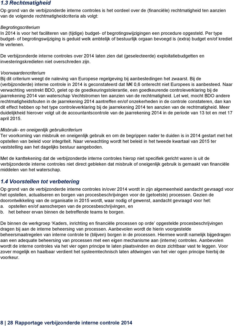 Per type budget- of begrotingswijziging is geduid welk ambtelijk of bestuurlijk orgaan bevoegd is (extra) budget en/of krediet te verlenen.