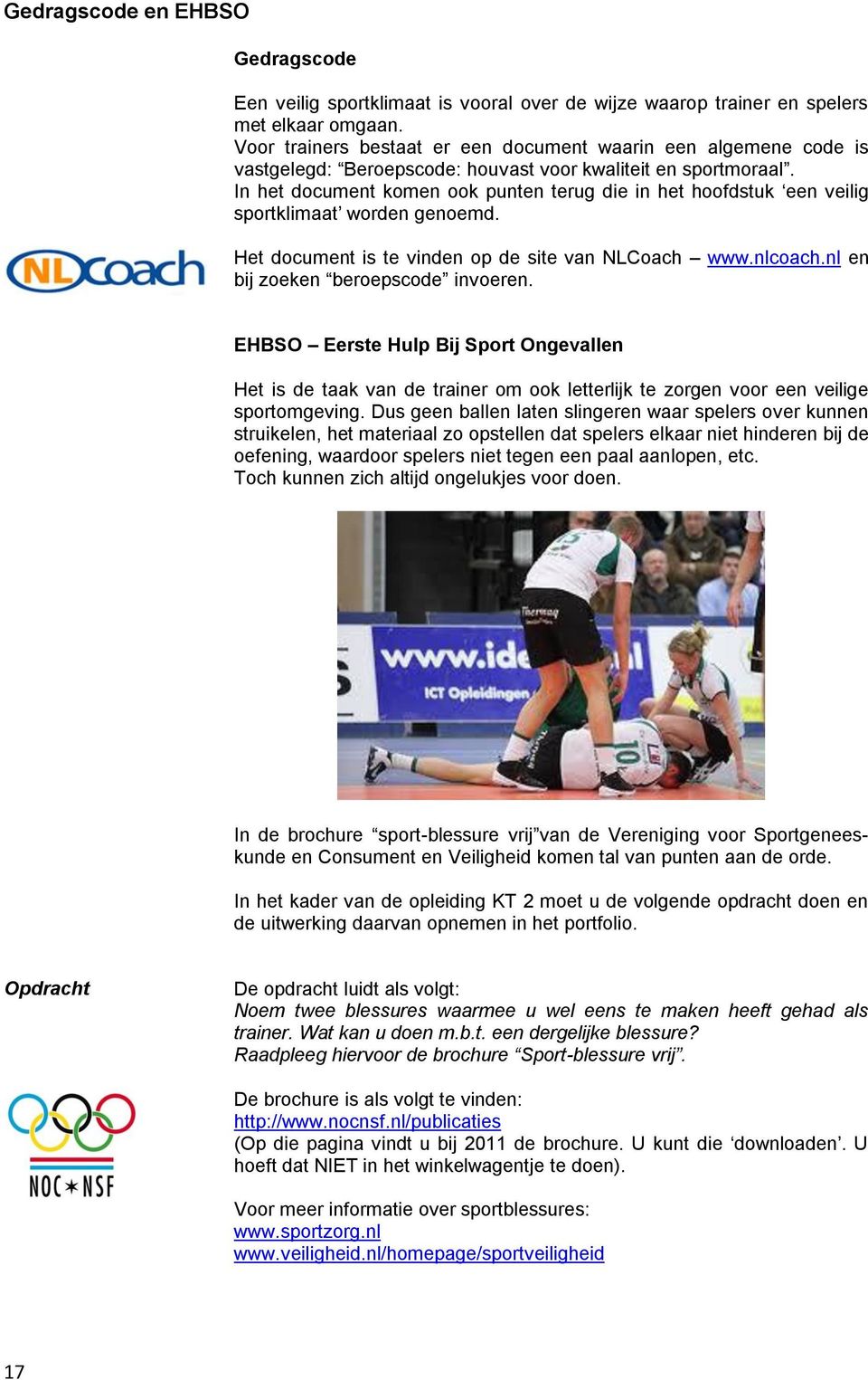 In het document komen ook punten terug die in het hoofdstuk een veilig sportklimaat worden genoemd. Het document is te vinden op de site van NLCoach www.nlcoach.nl en bij zoeken beroepscode invoeren.