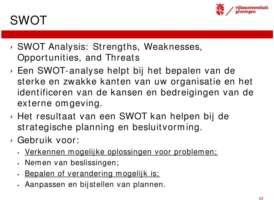 Het resultaat van een SWOT kan helpen bij de strategische planning en besluitvorming.