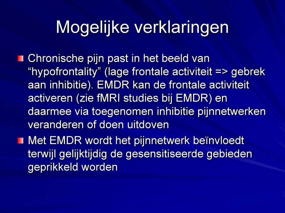 EMDR kan de frontale activiteit activeren (zie fmri studies bij EMDR) en daarmee via toegenomen