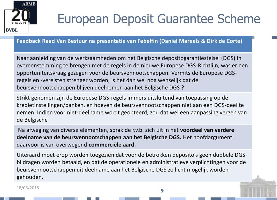 Vermits de Europese DGSregels en -vereisten strenger worden, is het dan wel nog wenselijk dat de beursvennootschappen blijven deelnemen aan het Belgische DGS?
