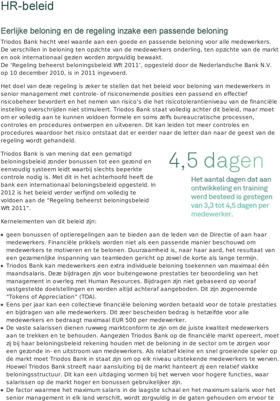 De Regeling beheerst beloningsbeleid Wft 2011, opgesteld door de Nederlandsche Bank N.V. op 10 december 2010, is in 2011 ingevoerd.