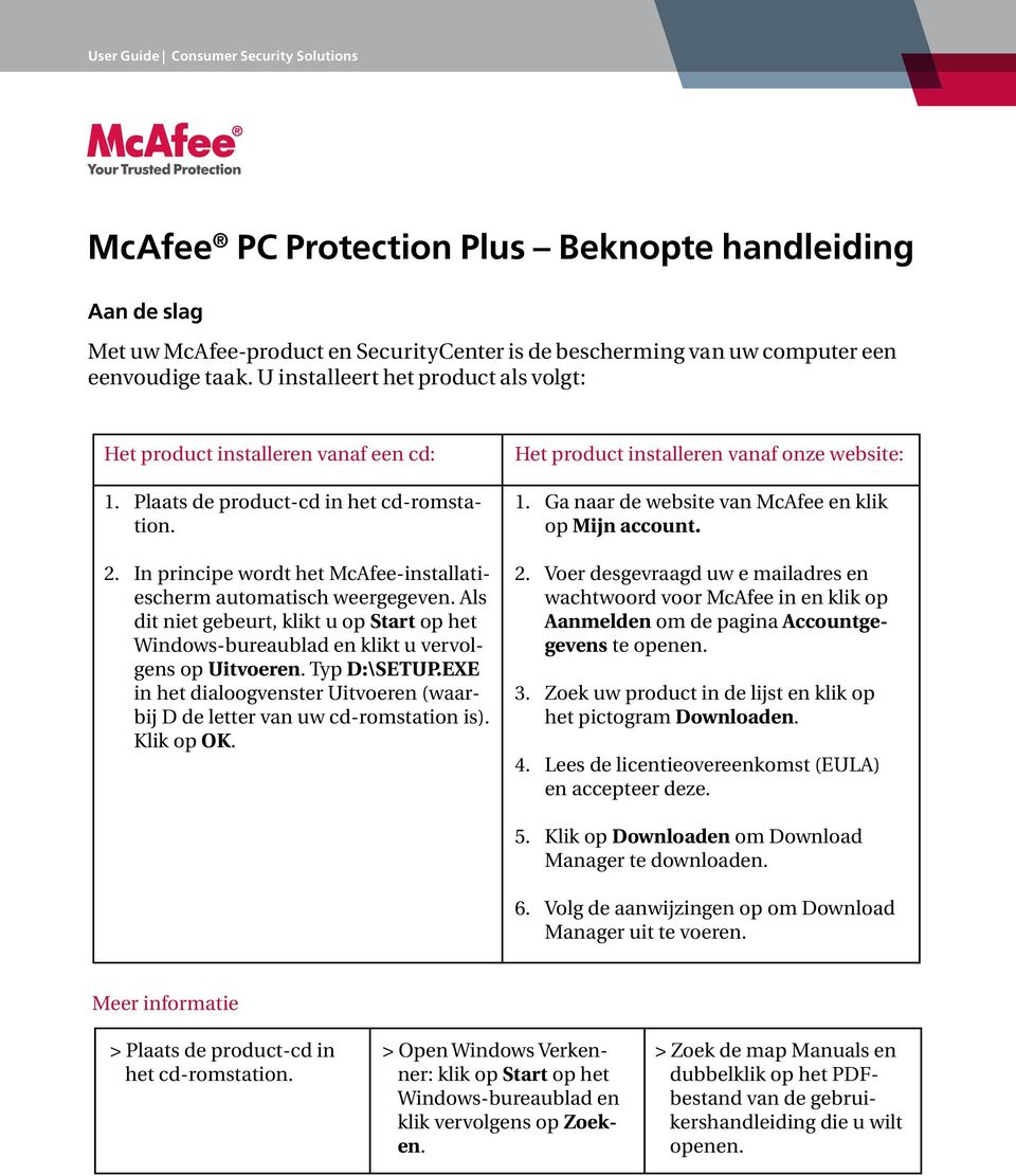 2. In principe wordt het McAfee-installatiescherm automatisch weergegeven. Als dit niet gebeurt, klikt u op Start op het Windows-bureaublad en klikt u vervolgens op Uitvoeren. Typ D:\SETUP.