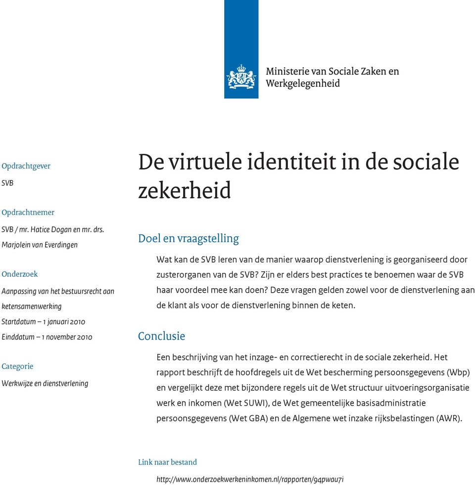 identiteit in de sociale zekerheid Doel en vraagstelling Wat kan de SVB leren van de manier waarop dienstverlening is georganiseerd door zusterorganen van de SVB?