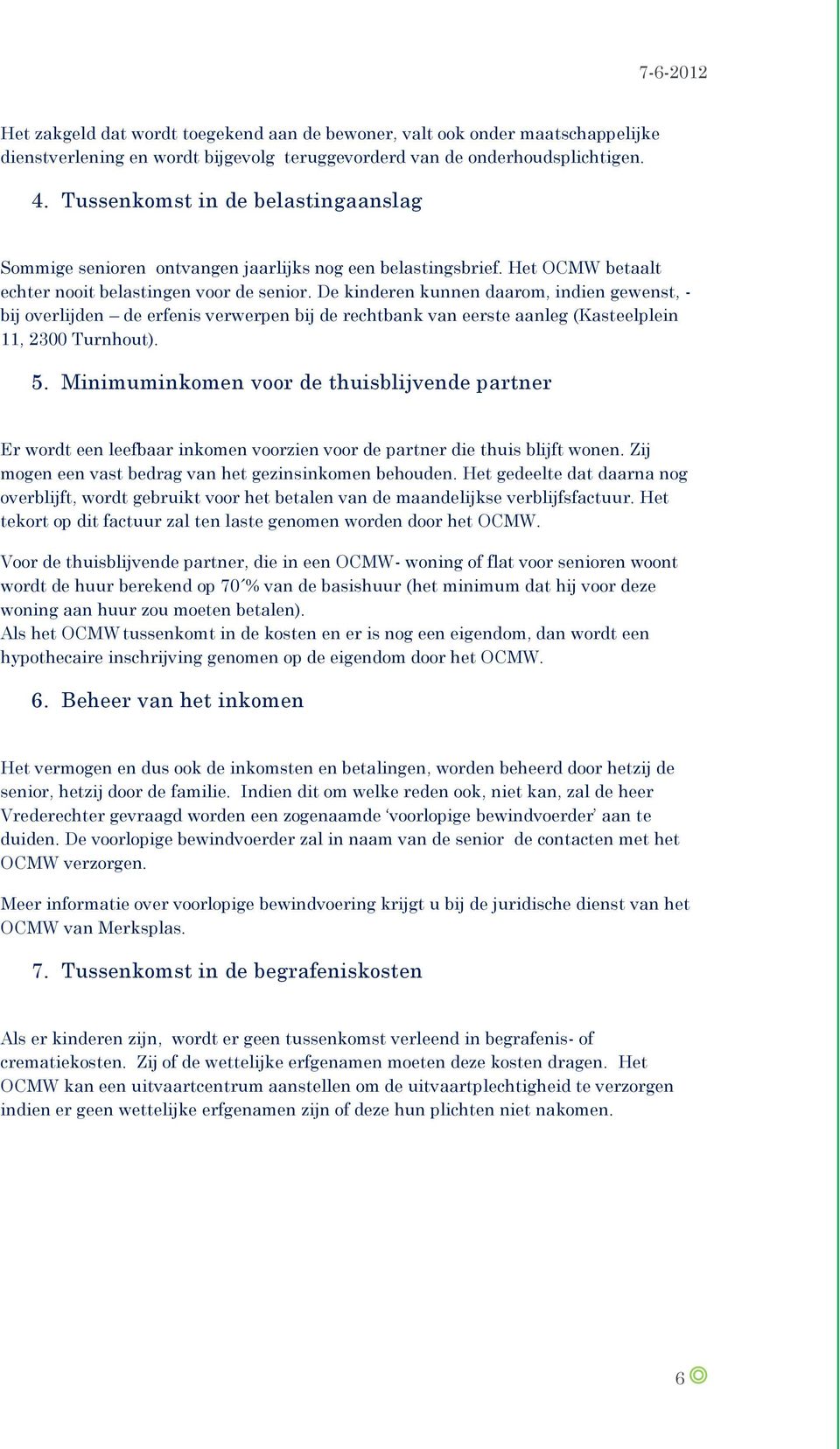 De kinderen kunnen daarom, indien gewenst, - bij overlijden de erfenis verwerpen bij de rechtbank van eerste aanleg (Kasteelplein 11, 2300 Turnhout). 5.