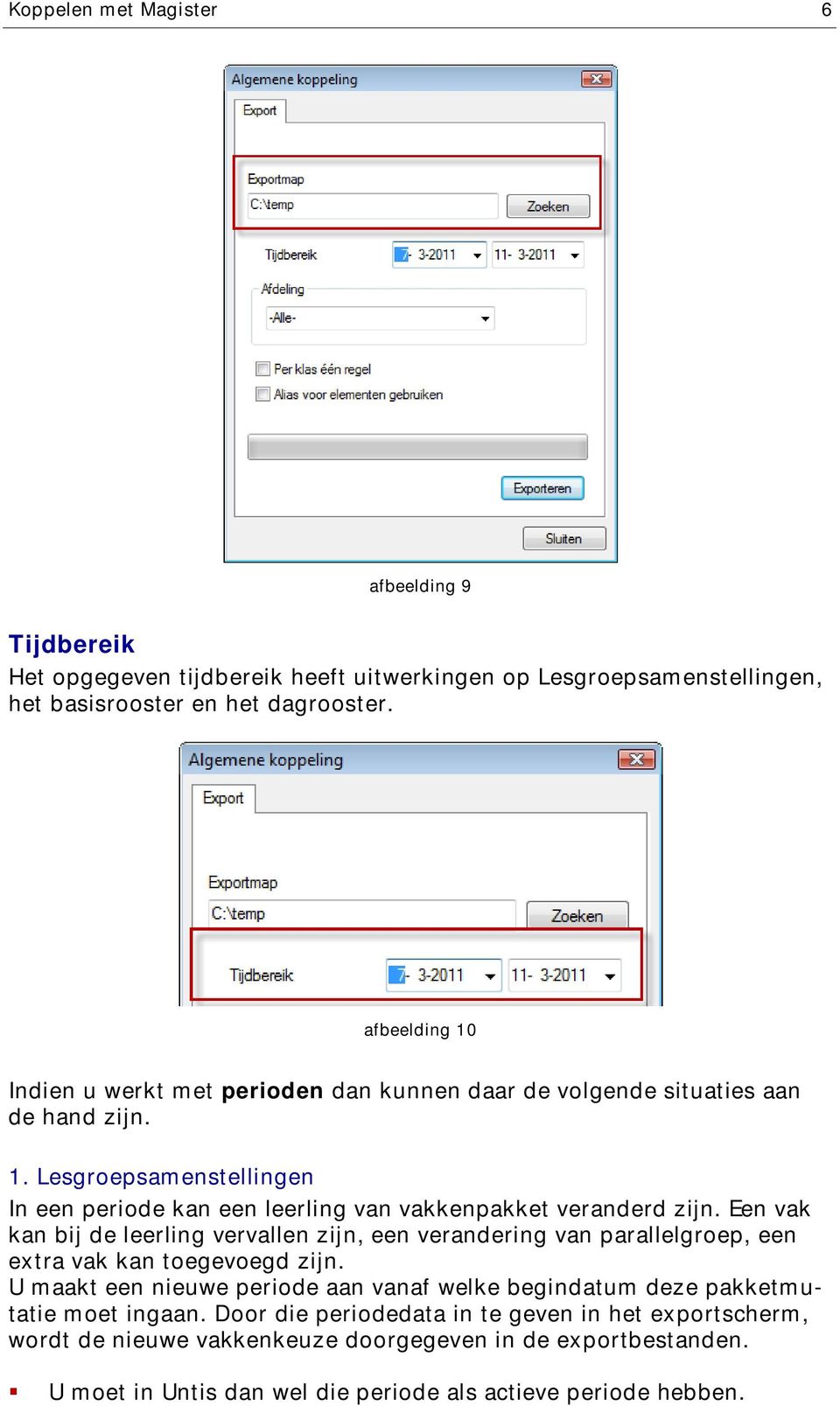 Een vak kan bij de leerling vervallen zijn, een verandering van parallelgroep, een extra vak kan toegevoegd zijn.