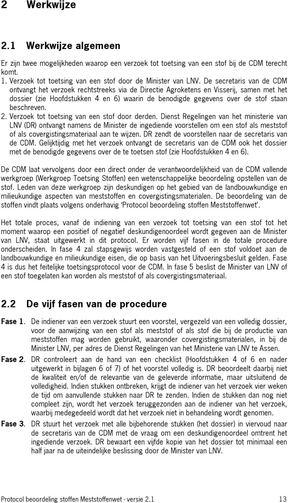 beschreven. 2. Verzoek tot toetsing van een stof door derden.